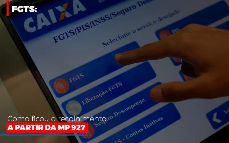 fgts-como-ficou-o-recolhimento-a-partir-da-mp-927