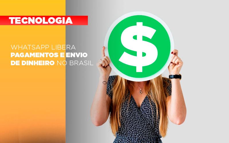 Whatsapp Libera Pagamentos Envio Dinheiro Brasil - WhatsApp libera pagamentos e envio de dinheiro no Brasil