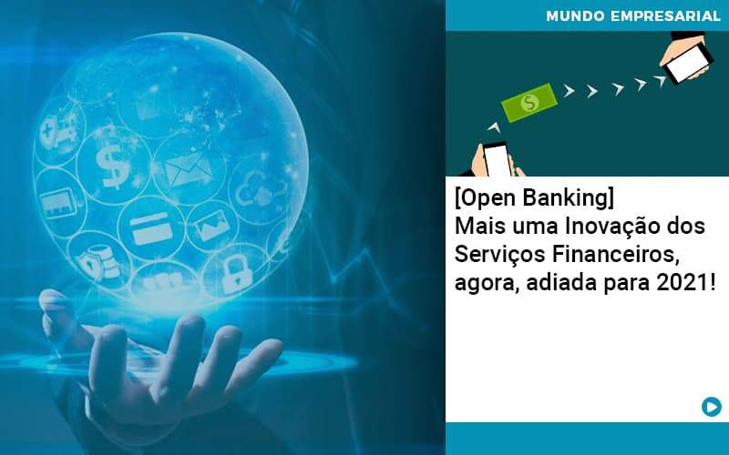 Open Banking Mais Uma Inovacao Dos Servicos Financeiros Agora Adiada Para 2021 - Quero montar uma empresa