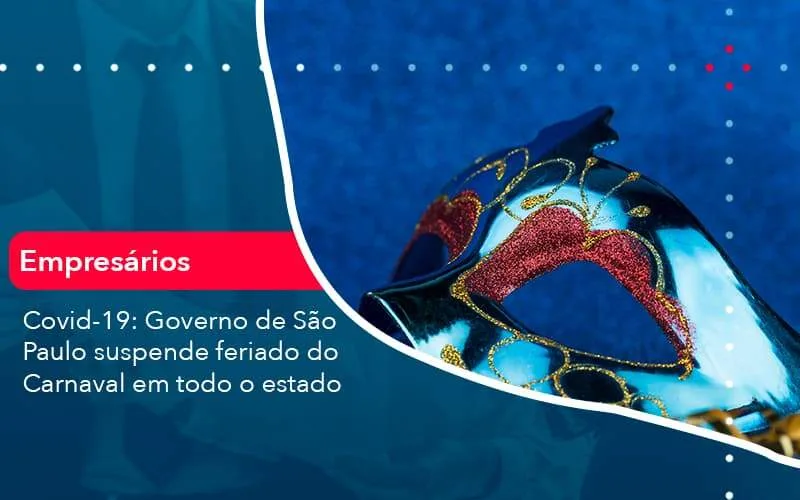Covid 19 Governo De Sao Paulo Suspende Feriado Do Carnaval Em Todo Estado (1) - Quero montar uma empresa
