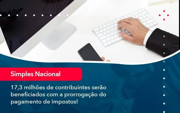 17 3 Milhoes De Contribuintes Serao Beneficiados Com A Prorrogacao Do Pagamento De Impostos (1) - Quero montar uma empresa