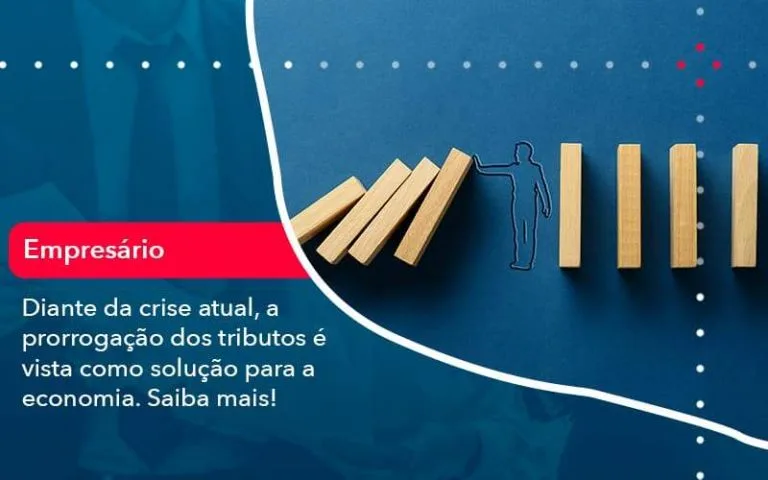 Diante Da Crise Atual A Prorrogacao Dos Tributos E Vista Como Solucao Para A Economia (1) - Quero montar uma empresa