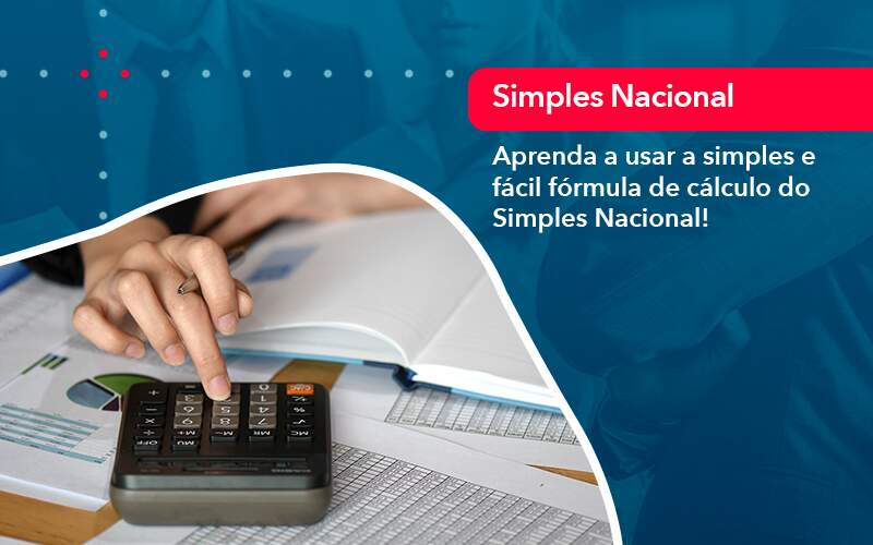 Aprenda A Usar A Simples E Facil Formula De Calculo Do Simples Nacional - Quero montar uma empresa - Aprenda a usar a simples e fácil fórmula de cálculo do Simples Nacional!