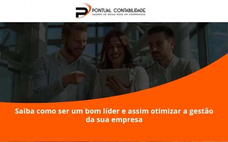 Saiba Como Ser Um Bom Líder E Assim Otimizar A Gestão Da Sua Empresa Pontual - Contabilidade em Mogi das Cruzes - SP | Pontual Contabilidade