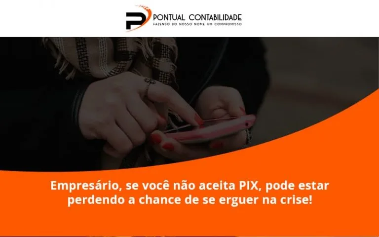 Se Você Não Aceita Pix, Pode Estar Perdendo A Chance De Se Erguer Na Crise Pontual - Contabilidade em Mogi das Cruzes - SP | Pontual Contabilidade
