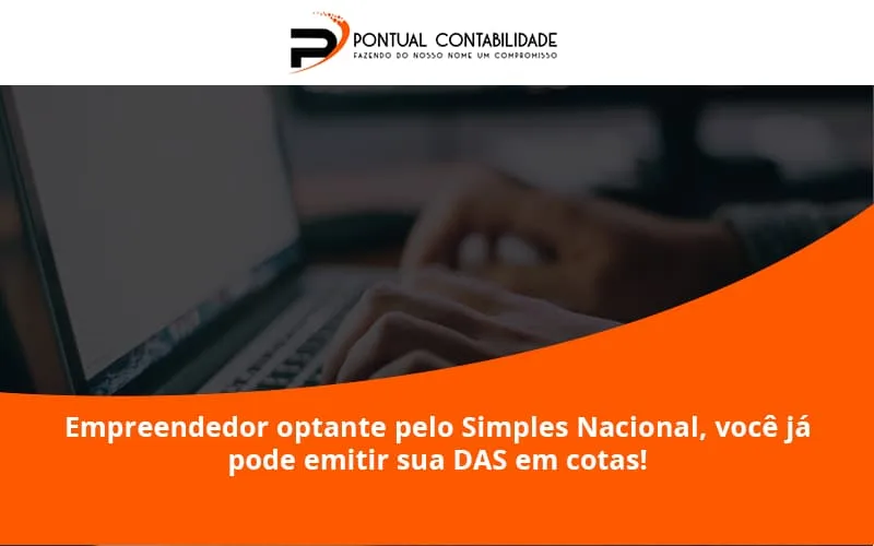 Empreendedor Optante Pelo Simples Nacional, Você Já Pode Emitir Sua Das Em Cotas! Pontual Contadores - Contabilidade em Mogi das Cruzes - SP | Pontual Contabilidade