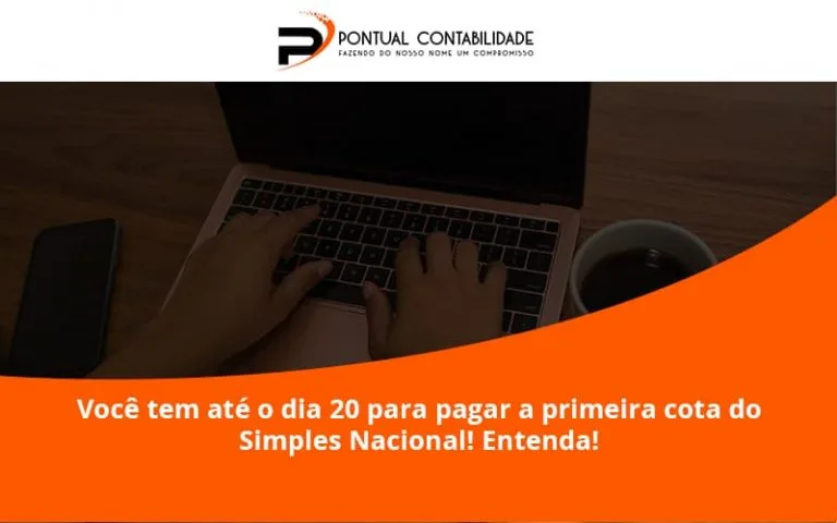 Empreendedor Optante Pelo Simples Nacional, Você Tem Até Dia 20 Para Pagar A Primeira Cota Do Das Pontual Contadores - Contabilidade em Mogi das Cruzes - SP | Pontual Contabilidade