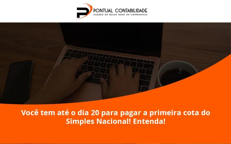 Empreendedor Optante Pelo Simples Nacional, Você Tem Até Dia 20 Para Pagar A Primeira Cota Do Das Pontual Contadores - Contabilidade em Mogi das Cruzes - SP | Pontual Contabilidade