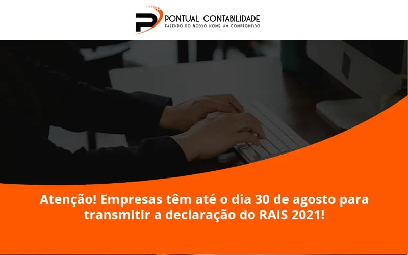 Empresas Têm Até O Dia 30 De Agosto Para Transmitir A Declaração Do Rais 2021 Pontual Contadores - Contabilidade em Mogi das Cruzes - SP | Pontual Contabilidade
