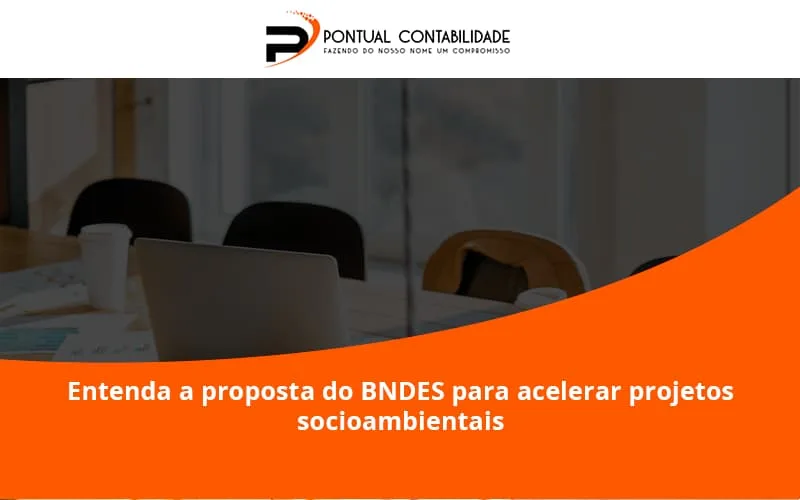 Entenda Como O Bndes Promete Acelerar Projetos Que Possuam Reflexos Socioambientais E Prepare Se Para Crescer Pontual Contadores - Contabilidade em Mogi das Cruzes - SP | Pontual Contabilidade