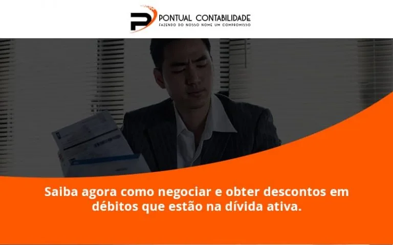 Saiba Agora Como Negociar E Obter Descontos Em Débitos Que Estão Na Dívida Ativa. Pontual Contadores - Contabilidade em Mogi das Cruzes - SP | Pontual Contabilidade