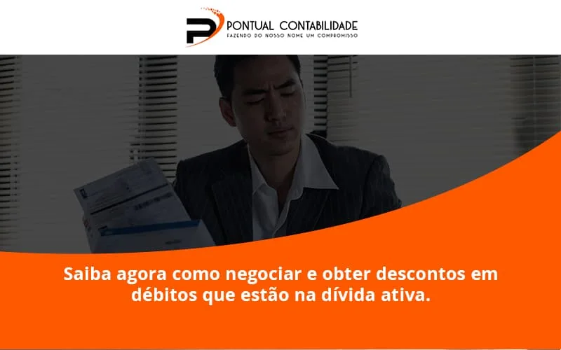 Saiba Agora Como Negociar E Obter Descontos Em Débitos Que Estão Na Dívida Ativa. Pontual Contadores - Contabilidade em Mogi das Cruzes - SP | Pontual Contabilidade