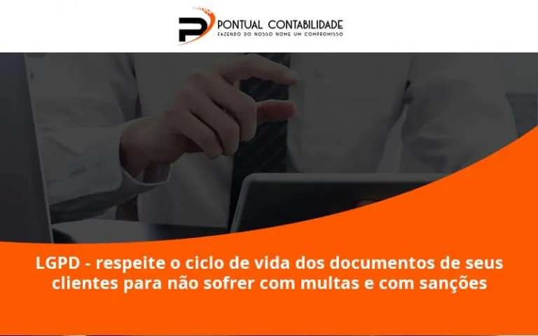 Lgpd Respeite O Ciclo De Vida Dos Documentos De Seus Clientes Para Nao Sofrer Com Multas E Com Sancoes Pontual Contadores - Contabilidade em Mogi das Cruzes - SP | Pontual Contabilidade