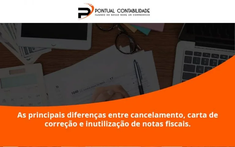 Conheça As Principais Diferenças Entre Cancelamento, Carta De Correção E Inutilização De Notas Fiscais. Confira! Pontual Contadores - Contabilidade em Mogi das Cruzes - SP | Pontual Contabilidade