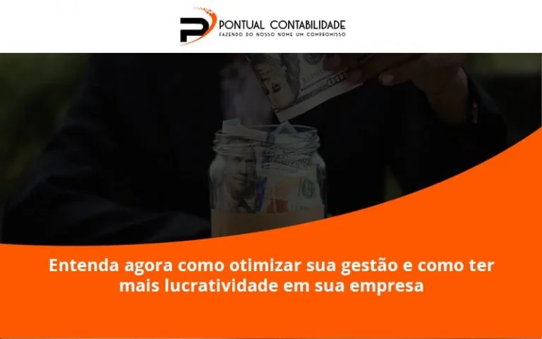 Entenda Agora Como Otimizar Sua Gestão E Como Ter Mais Lucratividade Em Sua Empresa Pontual Contadores - Contabilidade em Mogi das Cruzes - SP | Pontual Contabilidade