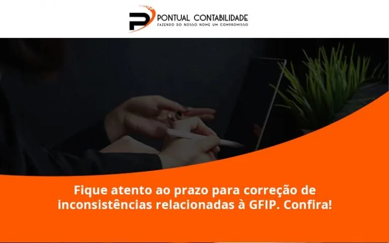 Fique Atento Ao Prazo Para Correção De Inconsistências Relacionadas à Gfip. Confira Pontual Contadores - Contabilidade em Mogi das Cruzes - SP | Pontual Contabilidade