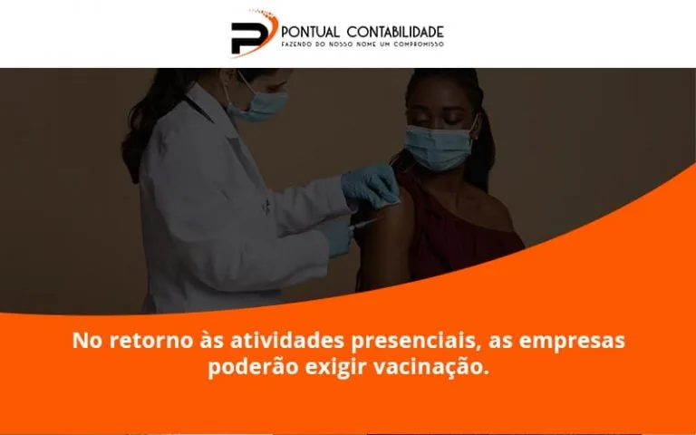 No Retorno às Atividades Presenciais, As Empresas Poderão Exigir Vacinação. Saiba Mais Pontual Contadores - Contabilidade em Mogi das Cruzes - SP | Pontual Contabilidade