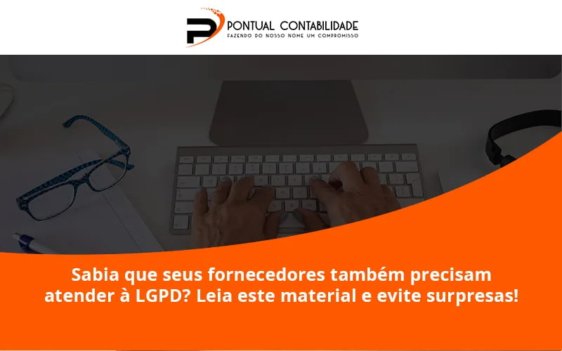 Sabia Que Seus Fornecedores Também Precisam Atender à Lgpd Pontual Contadores - Contabilidade em Mogi das Cruzes - SP | Pontual Contabilidade