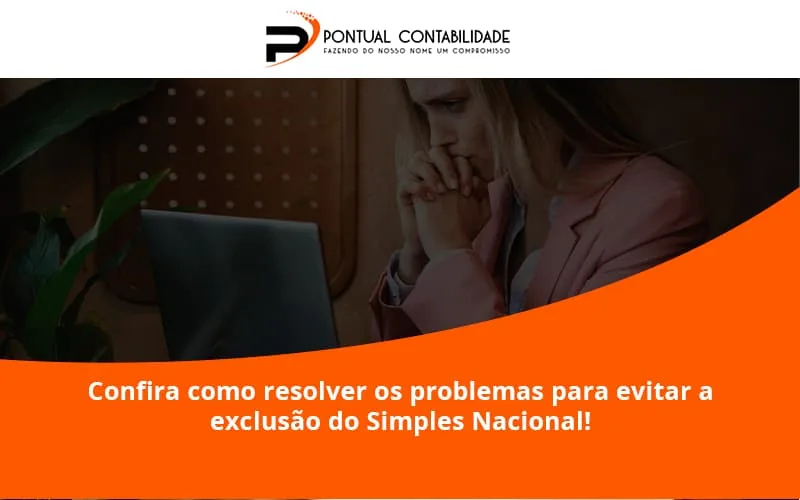 Confira Como Resolver Os Problemas Para Evitar A Exclusão Do Simples Nacional! Pontual Contadores - Contabilidade em Mogi das Cruzes - SP | Pontual Contabilidade