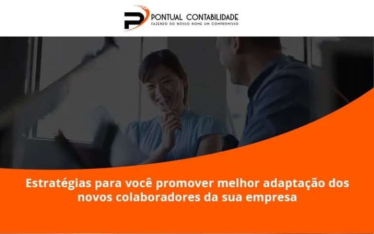Conheça As Estratégias Para Você Promover Melhor Adaptação Dos Novos Colaboradores Da Sua Empresa Pontual Contadores (1) - Contabilidade em Mogi das Cruzes - SP | Pontual Contabilidade