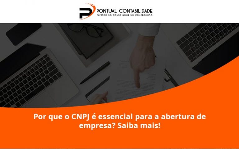 Por Que O Cnpj é Essencial Para A Abertura De Empresa Pontual Contadores (1) - Contabilidade em Mogi das Cruzes - SP | Pontual Contabilidade