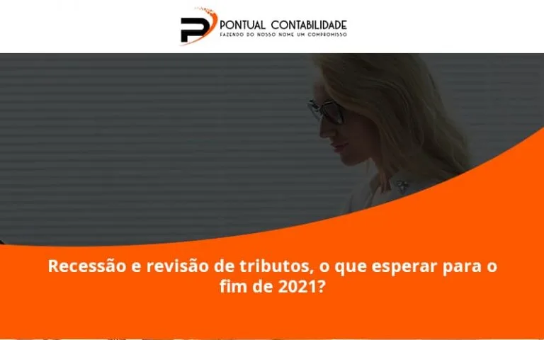 Recessão E Revisão De Tributos, O Que Esperar Para O Fim De 2021 Pontual Contadores - Contabilidade em Mogi das Cruzes - SP | Pontual Contabilidade
