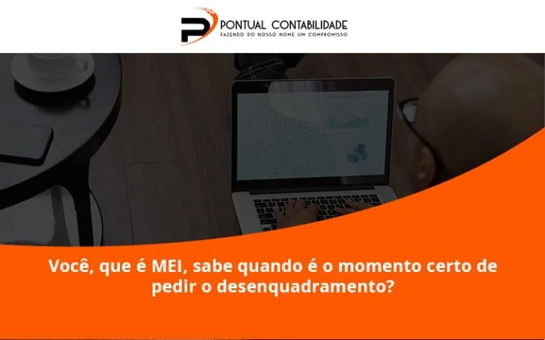 Você, Que é Mei, Sabe Quando é O Momento Certo De Pedir O Desenquadramento Pontual Contadores - Contabilidade em Mogi das Cruzes - SP | Pontual Contabilidade