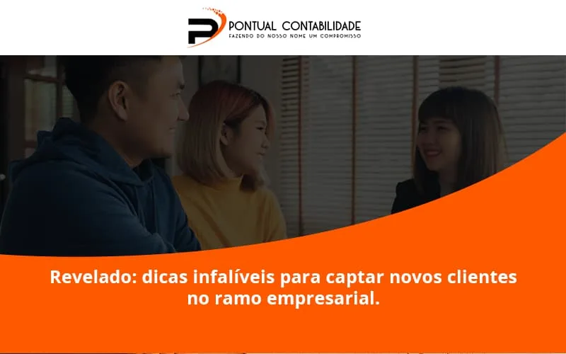 Dicas Infalíveis Para Captar Novos Clientes No Ramo Empresarial. Pontual Contadores - Contabilidade em Mogi das Cruzes - SP | Pontual Contabilidade