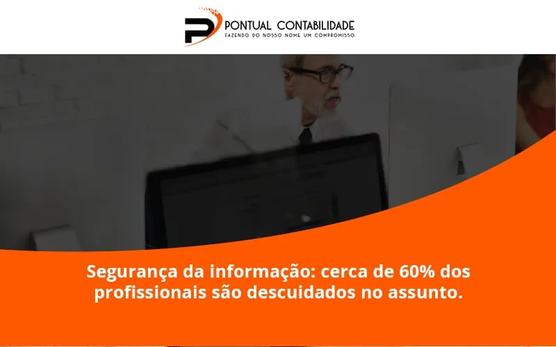 Seguranca Da Informacao Cerca De 60 Dos Profissionais Sao Descuidados No Assunto Entenda Pontual Contadores - Contabilidade em Mogi das Cruzes - SP | Pontual Contabilidade