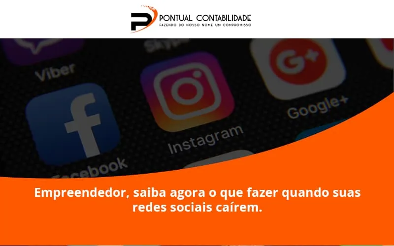 Empreendedor, Saiba Agora O Que Fazer Quando Suas Redes Sociais Caírem Pontual Contadores - Contabilidade em Mogi das Cruzes - SP | Pontual Contabilidade