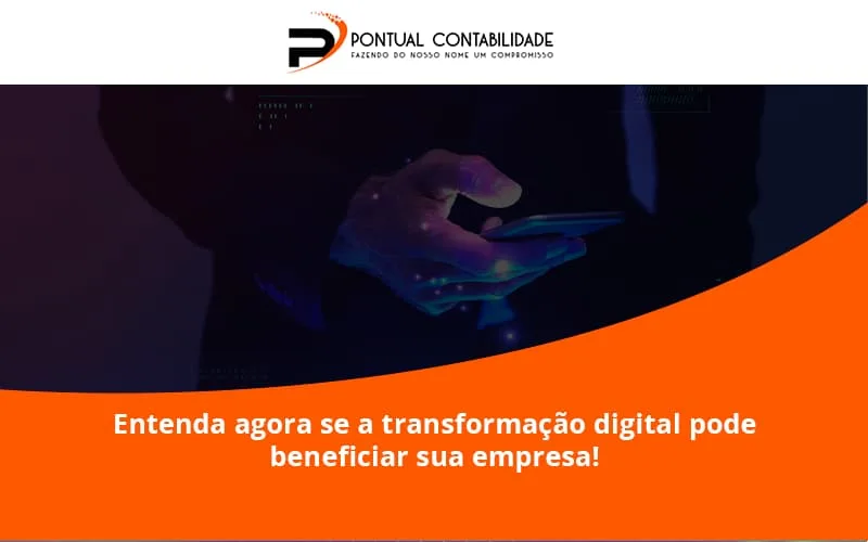 Entenda Agora Se A Transformação Digital Pode Beneficiar Sua Empresa! Pontual Contadores - Contabilidade em Mogi das Cruzes - SP | Pontual Contabilidade