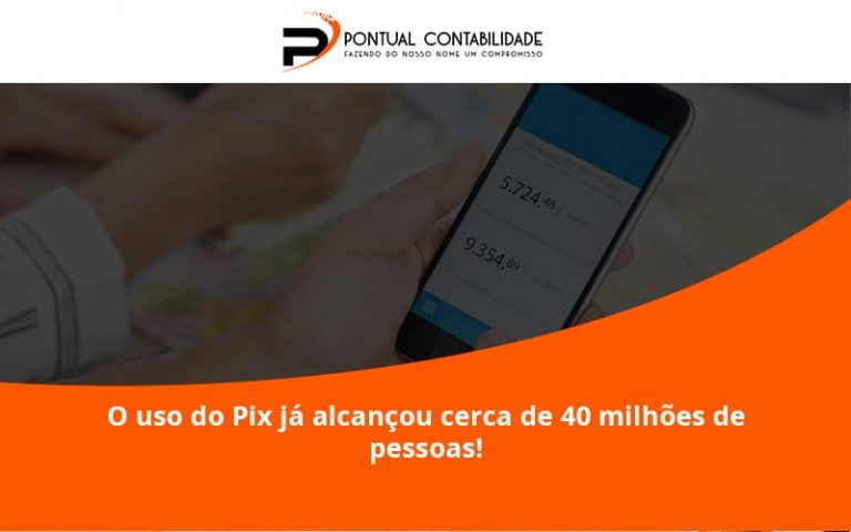 O Uso Do Pix Ja Alcancou 40 Milhoes De Pessoas Pontual Contadores - Contabilidade em Mogi das Cruzes - SP | Pontual Contabilidade