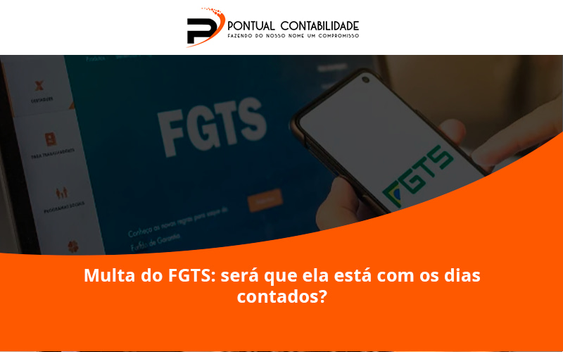 09 Pontual Contadores - Contabilidade em Mogi das Cruzes - SP | Pontual Contabilidade - Multa do FGTS: será que ela está com os dias contados?