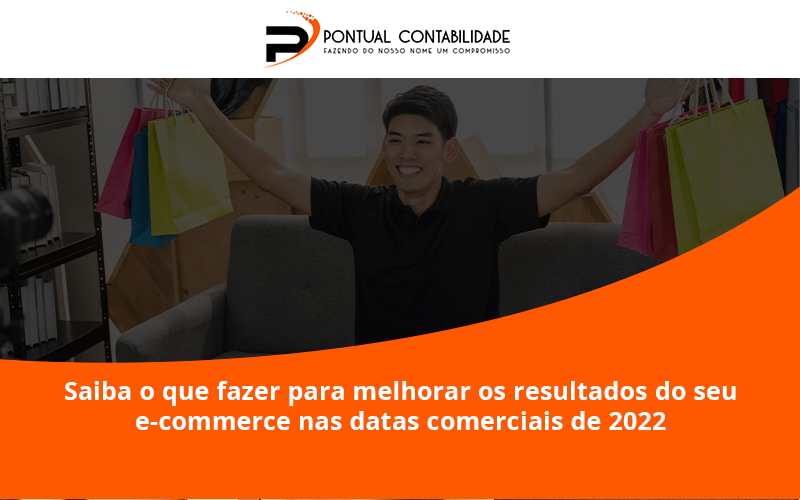 09 Pontual Contadores - Contabilidade em Mogi das Cruzes - SP | Pontual Contabilidade - Saiba o que fazer para melhorar os resultados do seu e-commerce nas datas comerciais de 2022