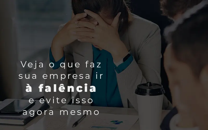 Veja O Que Faz Sua Empresa Ir A Falencia E Evite Isso Agora Mesmo Blog - Contabilidade em Mogi das Cruzes - SP | Pontual Contabilidade