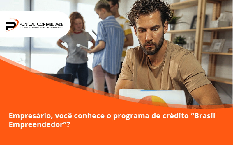 09 Pontual Contadores - Contabilidade em Mogi das Cruzes - SP | Pontual Contabilidade - Empresário, você conhece o programa de crédito “Brasil Empreendedor”?