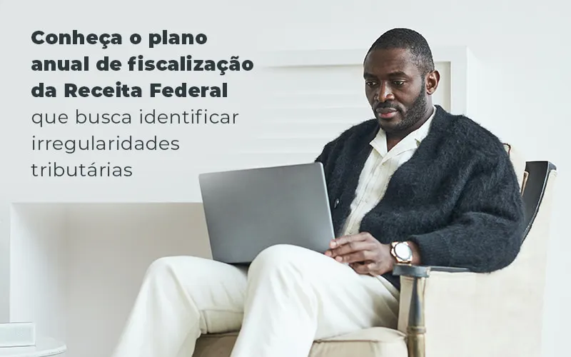 Conheca O Plano Anual De Fiscalizacao Da Receita Federal Que Busca Identificar Irregularidade Tributarias Blog - Contabilidade em Mogi das Cruzes - SP | Pontual Contabilidade
