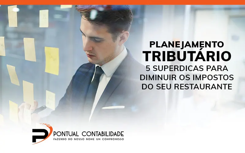 Planejamento Tributario 5 Superdicas Para Diminuir Os Impostos Do Seu Restaurante Blog - Contabilidade em Mogi das Cruzes - SP | Pontual Contabilidade