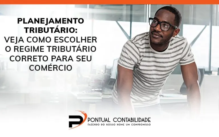 Planejamento Tributario Veja Como Escolher O Regime Tributario Correto Para Seu Comercio Blog - Contabilidade em Mogi das Cruzes - SP | Pontual Contabilidade