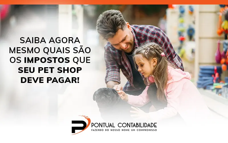 Saiba Agora Mesmo Quais Sao Os Impostos Que Seu Pet Shop Deve Pagar Blog - Contabilidade em Mogi das Cruzes - SP | Pontual Contabilidade