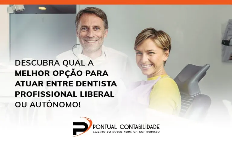Descubra Qual A Melhor Opcao Para Atuar Entre Dentista Profissional Liberal Ou Autonomo Blog - Contabilidade em Mogi das Cruzes - SP | Pontual Contabilidade