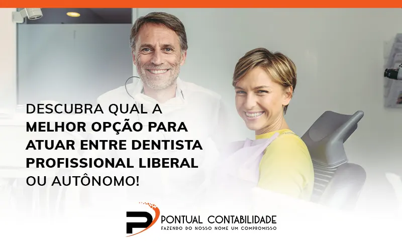 Descubra Qual A Melhor Opcao Para Atuar Entre Dentista Profissional Liberal Ou Autonomo Blog - Contabilidade em Mogi das Cruzes - SP | Pontual Contabilidade