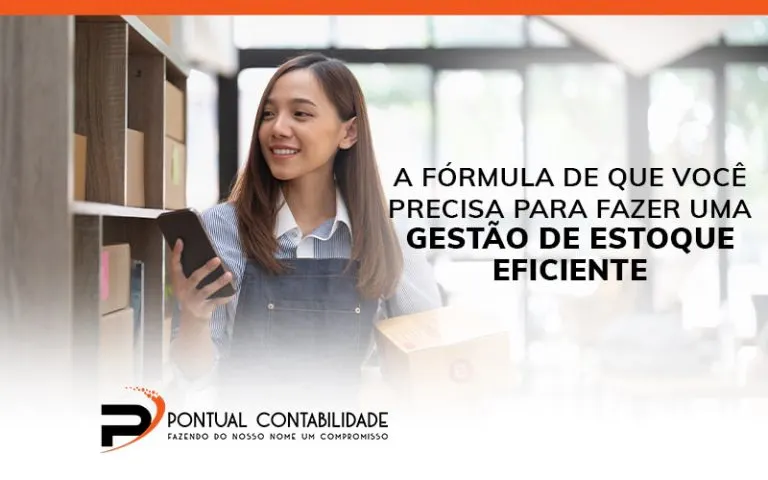 A Fórmula De Que Você Precisa Para Fazer Uma Gestão De Estoque Eficiente Blog (1) - Contabilidade em Mogi das Cruzes - SP | Pontual Contabilidade